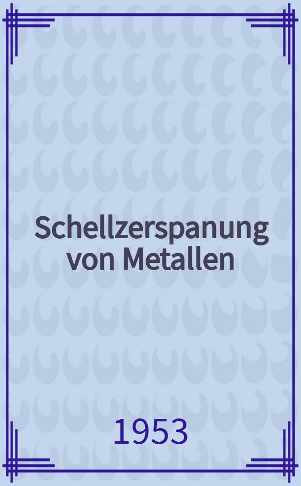 Schellzerspanung von Metallen