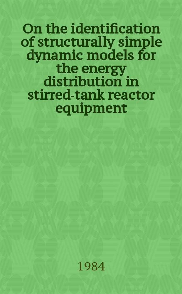 On the identification of structurally simple dynamic models for the energy distribution in stirred-tank reactor equipment : A diss.
