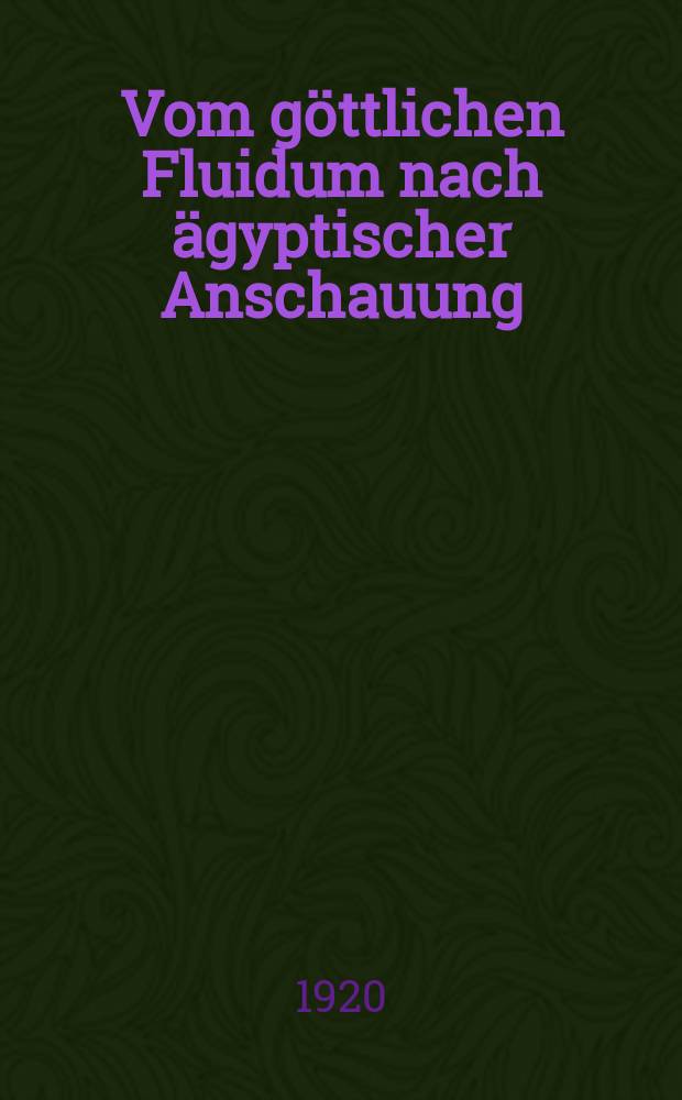 Vom göttlichen Fluidum nach ägyptischer Anschauung