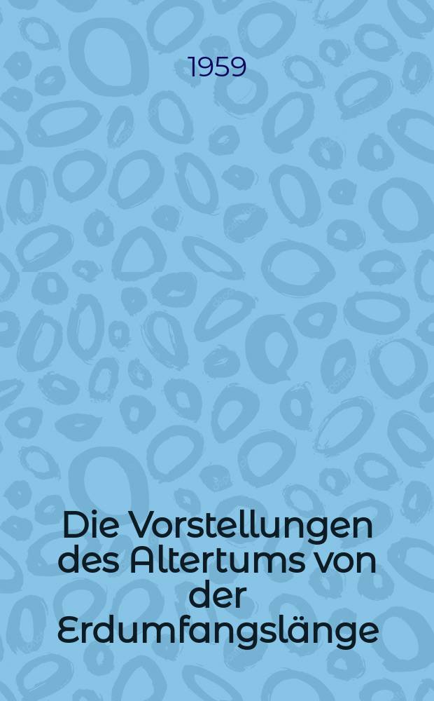 Die Vorstellungen des Altertums von der Erdumfangslänge