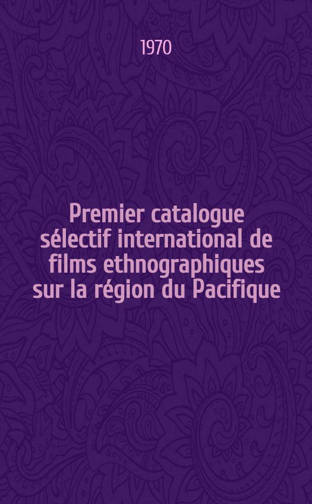 Premier catalogue s&eacute;lectif international de films ethnographiques sur la r&eacute;gion du Pacifique