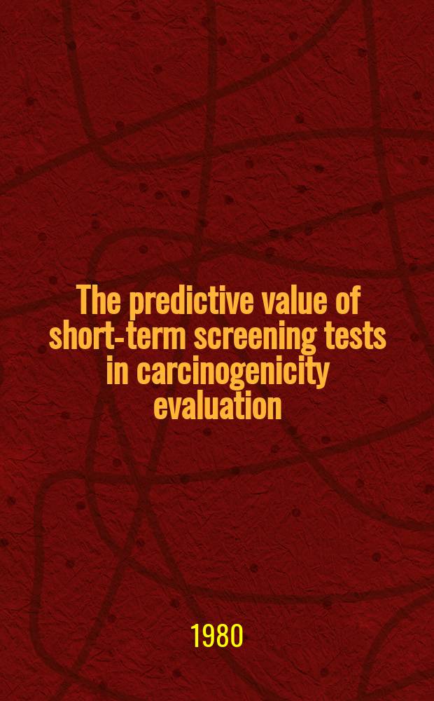 The predictive value of short-term screening tests in carcinogenicity evaluation