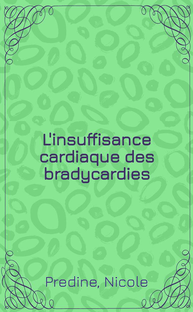L'insuffisance cardiaque des bradycardies : Étude clinique et hémodynamique : Thèse ..