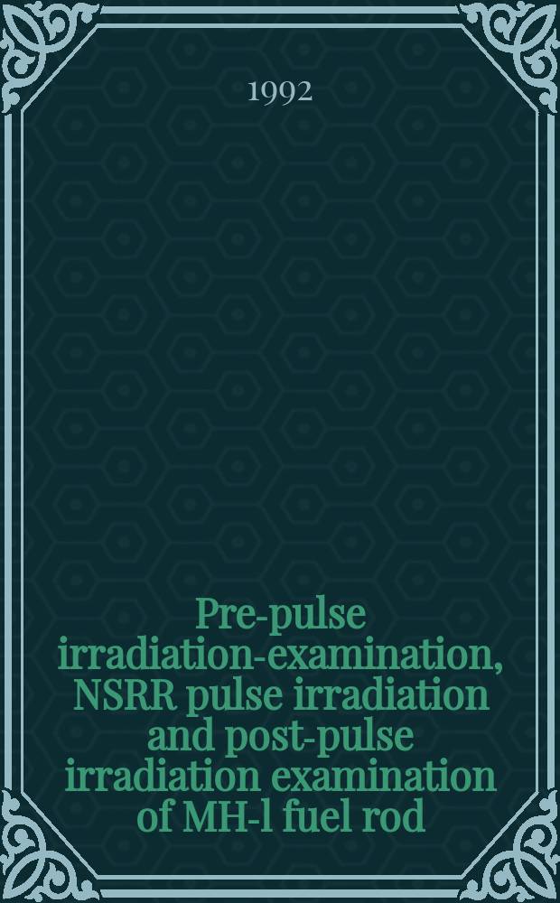 Pre-pulse irradiation-examination, NSRR pulse irradiation and post-pulse irradiation examination of MH-l fuel rod