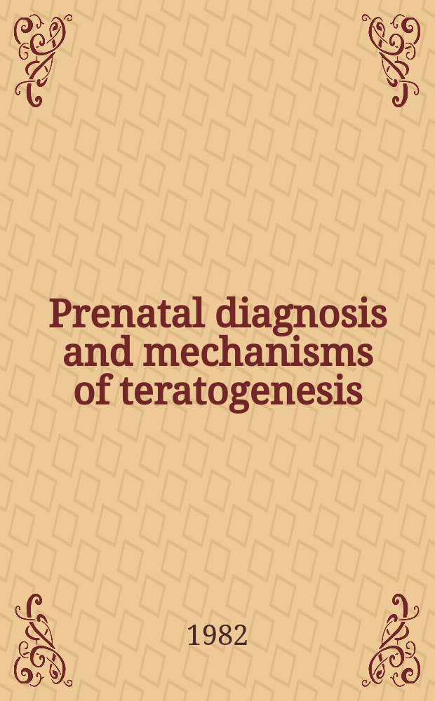 Prenatal diagnosis and mechanisms of teratogenesis