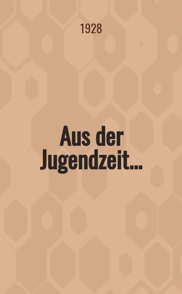 Aus der Jugendzeit ...