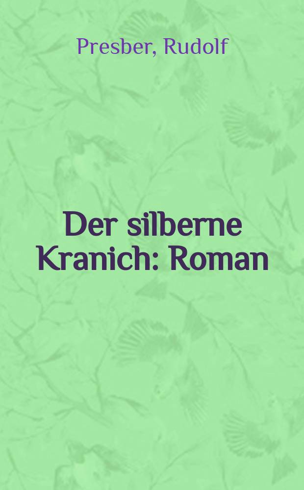 Der silberne Kranich : Roman