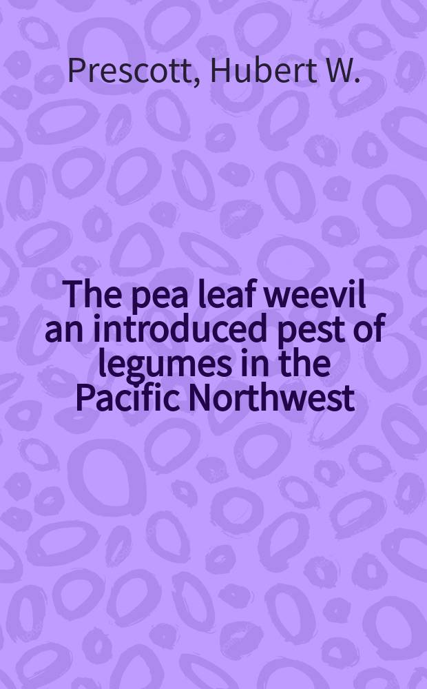 The pea leaf weevil an introduced pest of legumes in the Pacific Northwest