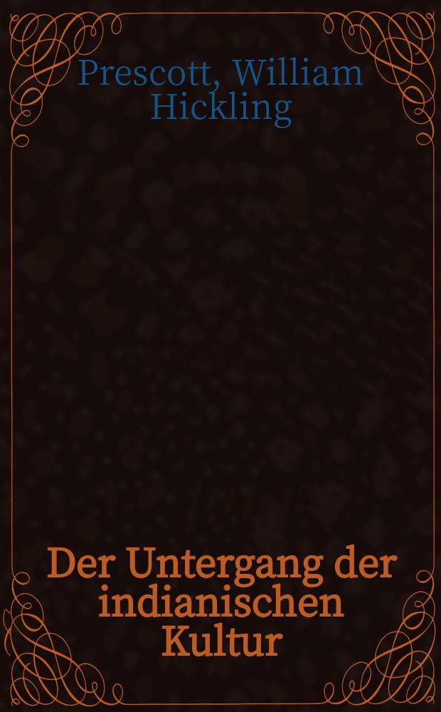 Der Untergang der indianischen Kultur : Die Eroberung Mexikos durch Ferdinand Cortez