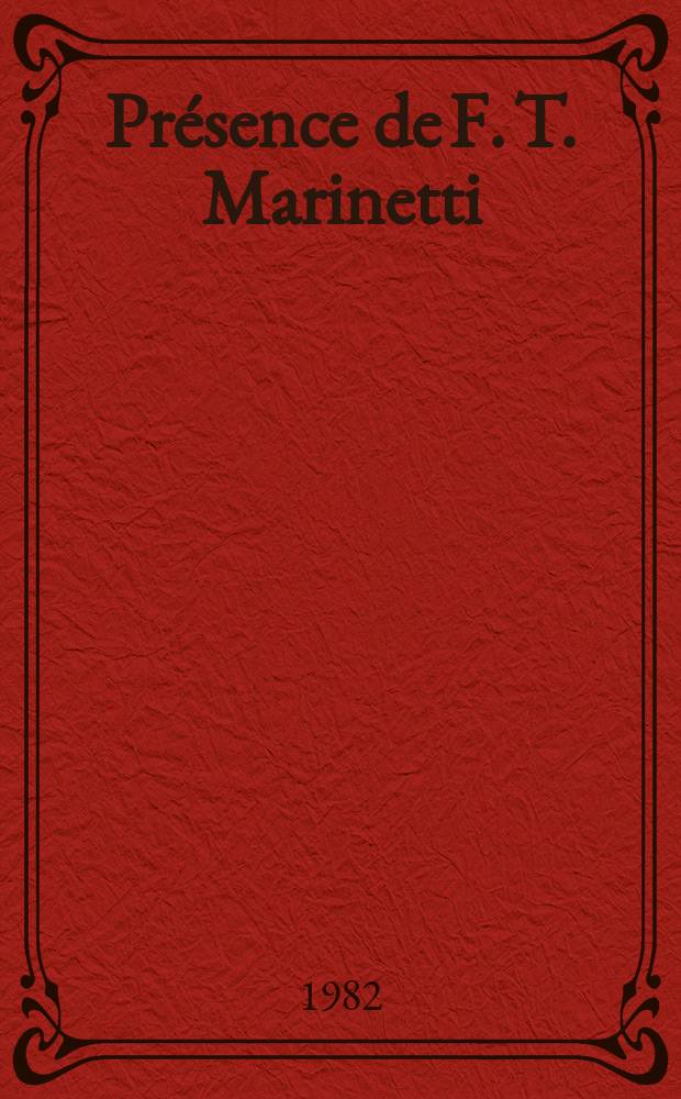 Présence de F. T. Marinetti : Actes du Colloque intern. tenu à l'UNESCO