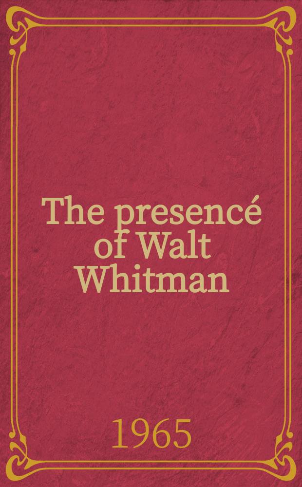 The presencé of Walt Whitman : Selected papers from the Engl. inst