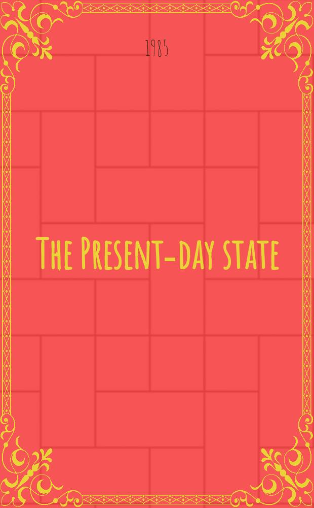 The Present-day state : Theory a. practice : A theme of the 13th World congr. of the Intern. polit. science assoc. (Paris, July 1985)