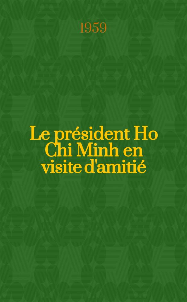 Le président Ho Chi Minh en visite d'amitié : Album