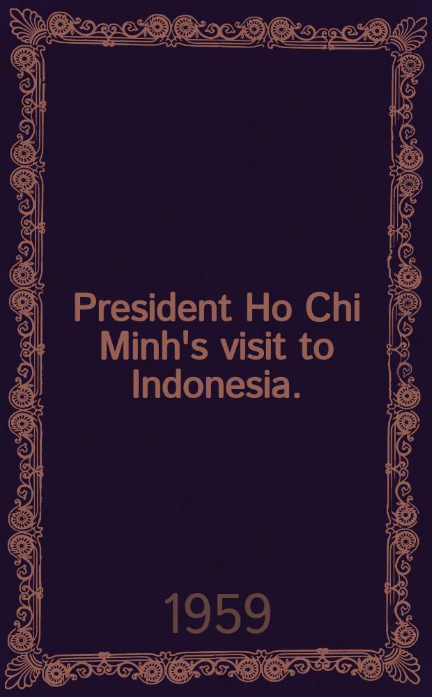 President Ho Chi Minh's visit to Indonesia. (Febr. 27 - March 8, 1959)