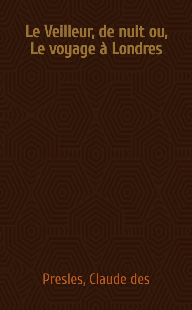 Le Veilleur, de nuit ou, Le voyage à Londres