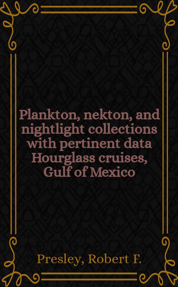 Plankton, nekton, and nightlight collections with pertinent data Hourglass cruises, Gulf of Mexico (1965-1967)