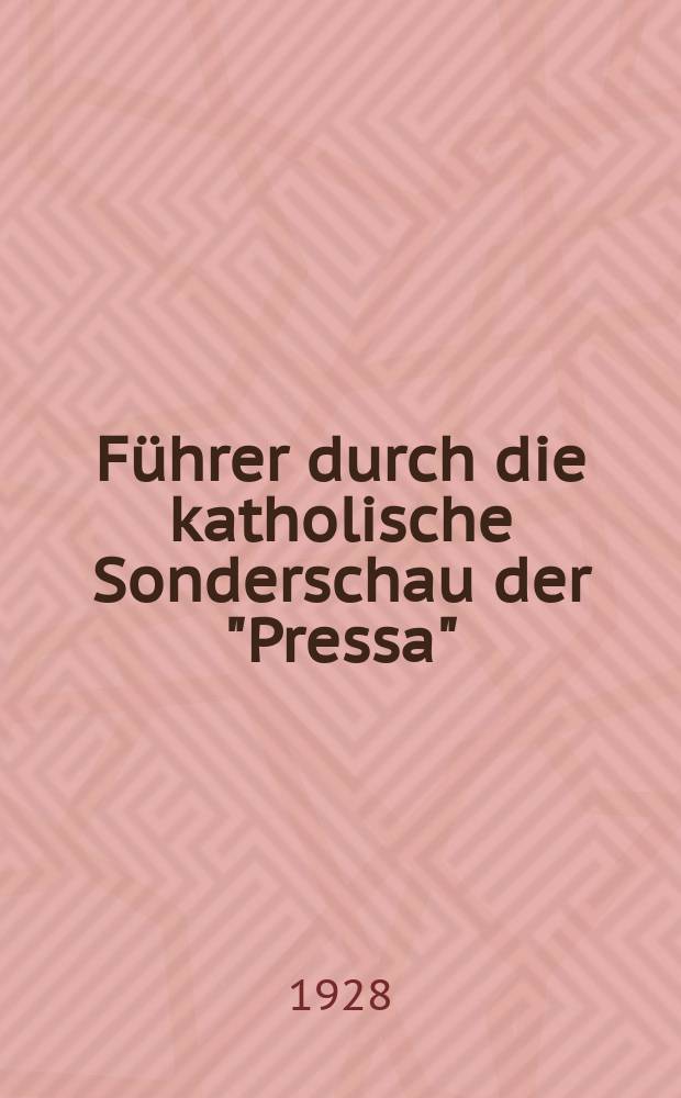 Führer durch die katholische Sonderschau der "Pressa"