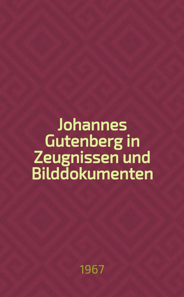 Johannes Gutenberg in Zeugnissen und Bilddokumenten
