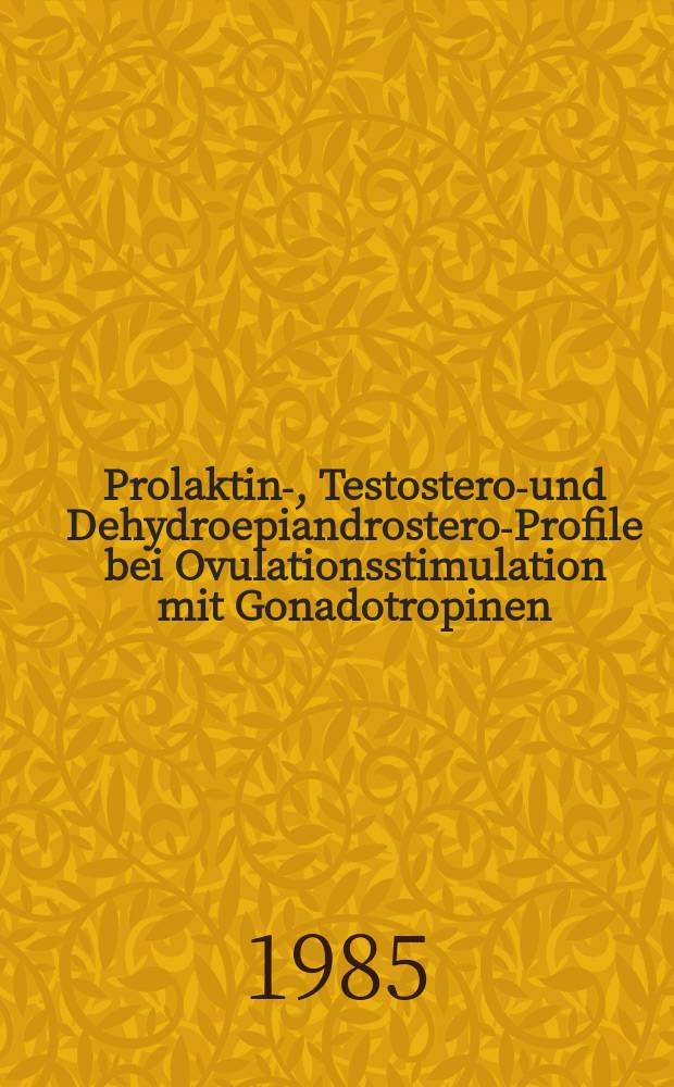 Prolaktin-, Testosteron- und Dehydroepiandrosteron- Profile bei Ovulationsstimulation mit Gonadotropinen : Inaug.-Diss