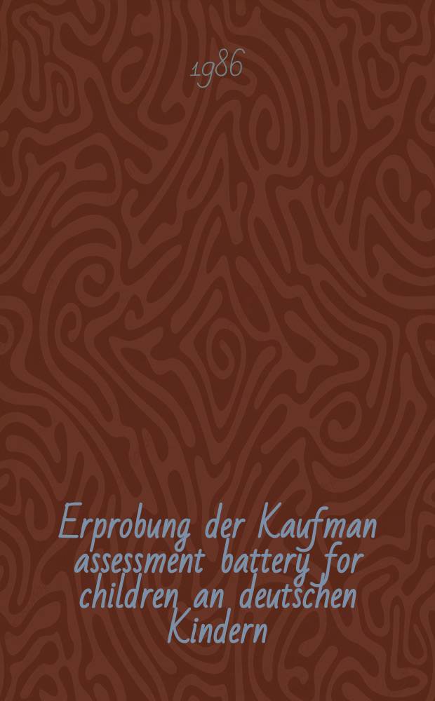 Erprobung der Kaufman assessment battery for children an deutschen Kindern : Aufgabenanalyse u. Reliabilität : Inaug.-Diss