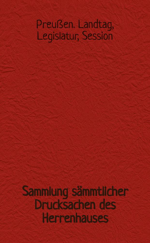 Sammlung sämmtlicher Drucksachen des Herrenhauses : Sitzungs-Periode von 1863-1864. Nr. 1 bis 50 - Sitzungs-Protokolle ... 1-st bis incl. II-te Sitzung