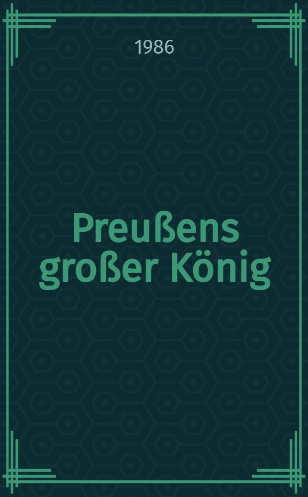 Preußens großer König : Leben u. Werk Friedrichs des Großen : Eine Ploetz-Biogr