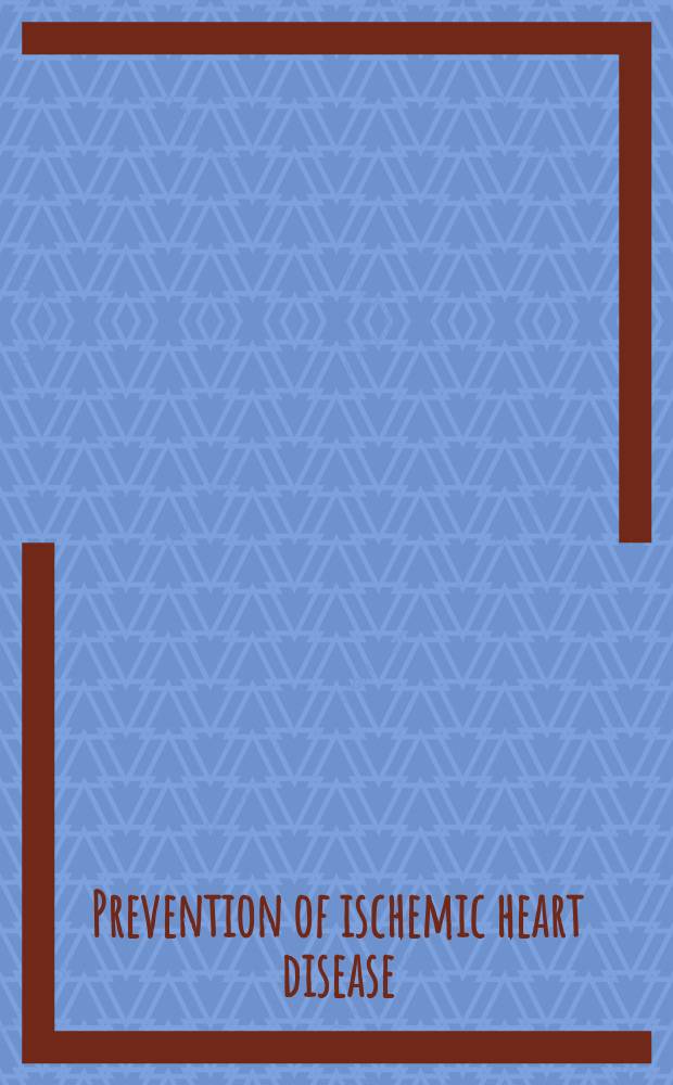 Prevention of ischemic heart disease : Principles and practice