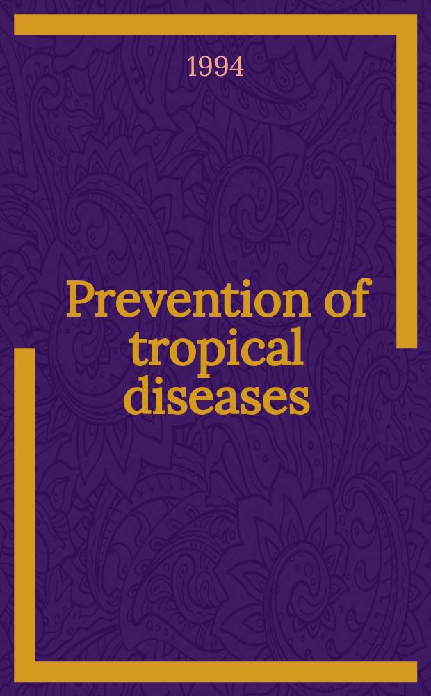 Prevention of tropical diseases : Status of new a. emerging vector control strategies : Proc. of a Symp. held at the annu. meeting of the Amer. soc. of tropical medicine a. hygiene, Dec. 2, 1991, Boston, Mass