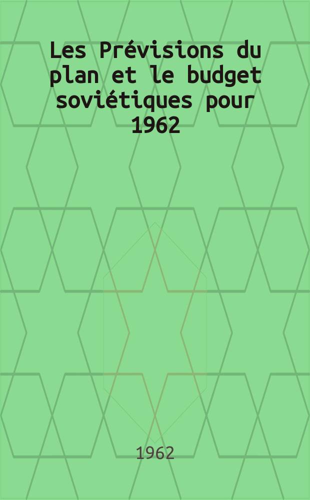 Les Prévisions du plan et le budget soviétiques pour 1962