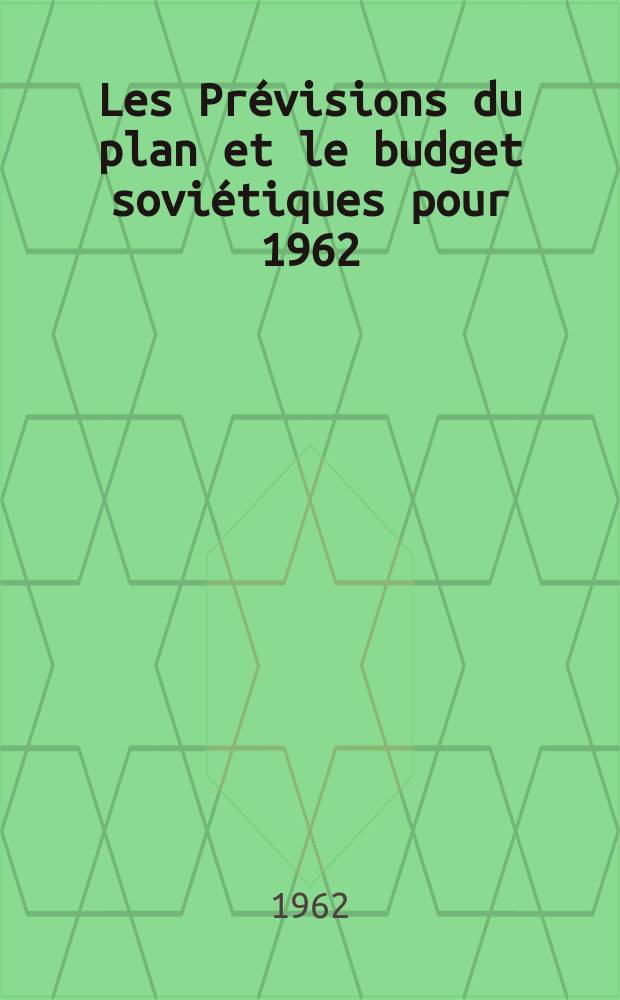 Les Prévisions du plan et le budget soviétiques pour 1962