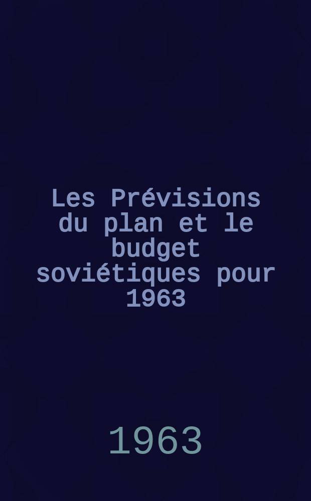 Les Prévisions du plan et le budget soviétiques pour 1963