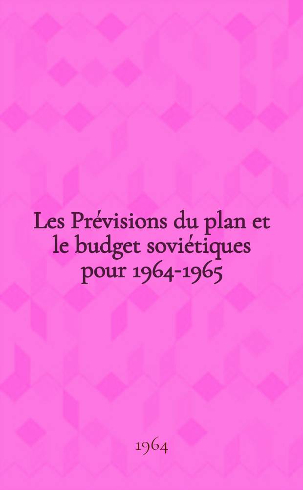 Les Prévisions du plan et le budget soviétiques pour 1964-1965