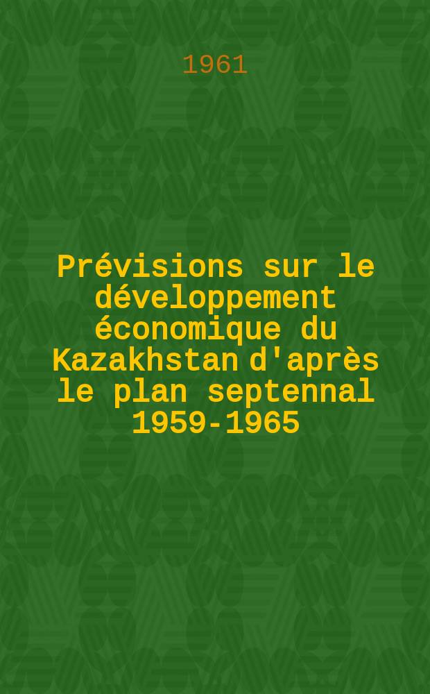 Prévisions sur le développement économique du Kazakhstan d'après le plan septennal 1959-1965