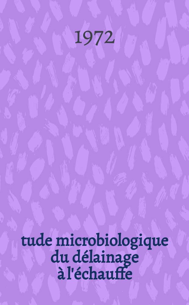 Étude microbiologique du délainage à l'échauffe : Thèse prés. devant l'Univ. Claude-Bernard de Lyon ..