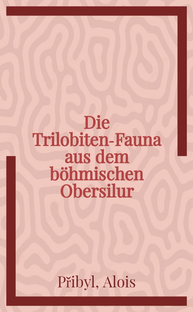 Die Trilobiten-Fauna aus dem böhmischen Obersilur : (Budňanium und Lochkovium) und ihre biostratigraphische Bedeutung