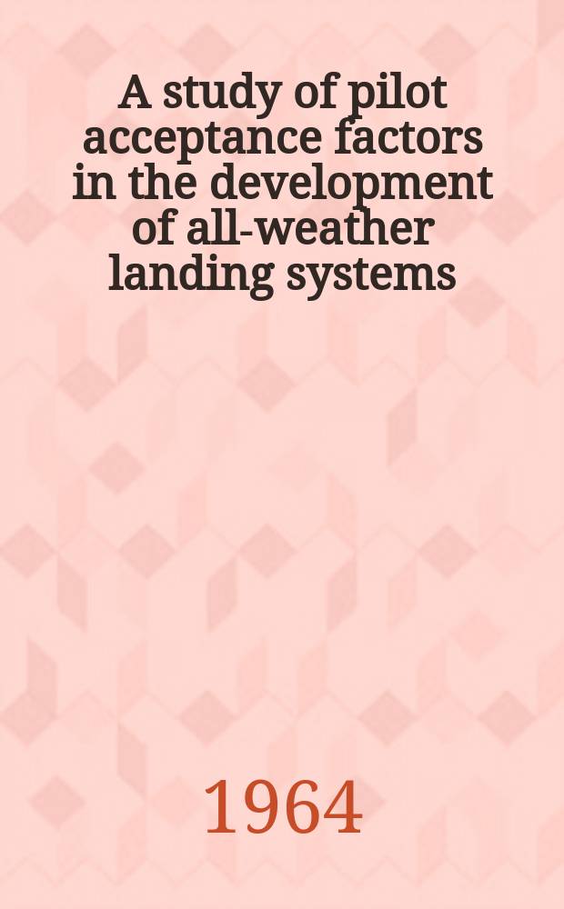 A study of pilot acceptance factors in the development of all-weather landing systems