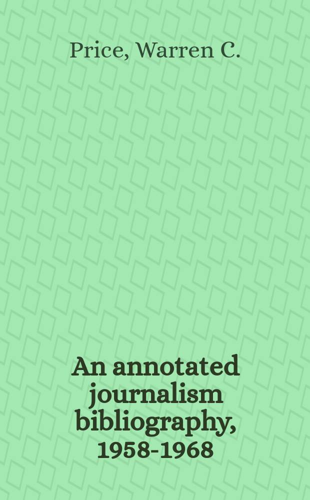 An annotated journalism bibliography, 1958-1968