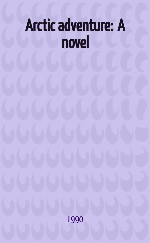 Arctic adventure : A novel