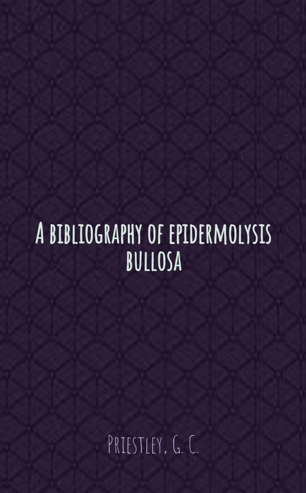 A bibliography of epidermolysis bullosa