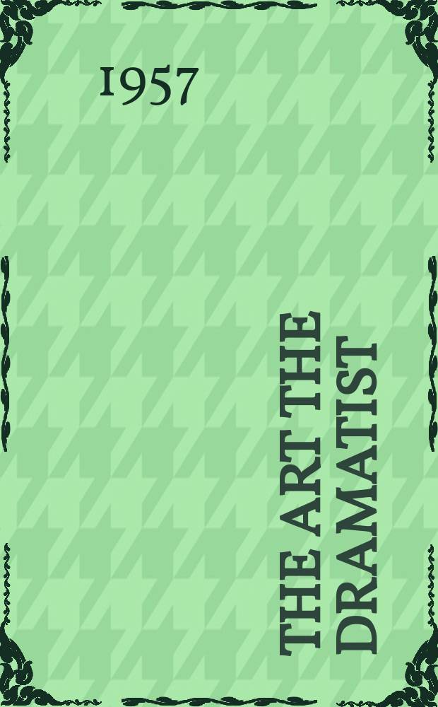The art the dramatist : A lecture, together with appendices and discursive notes