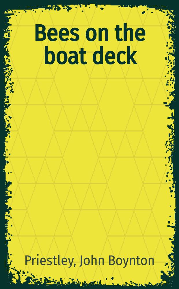 Bees on the boat deck : A farcical tragedy : In 2 acts