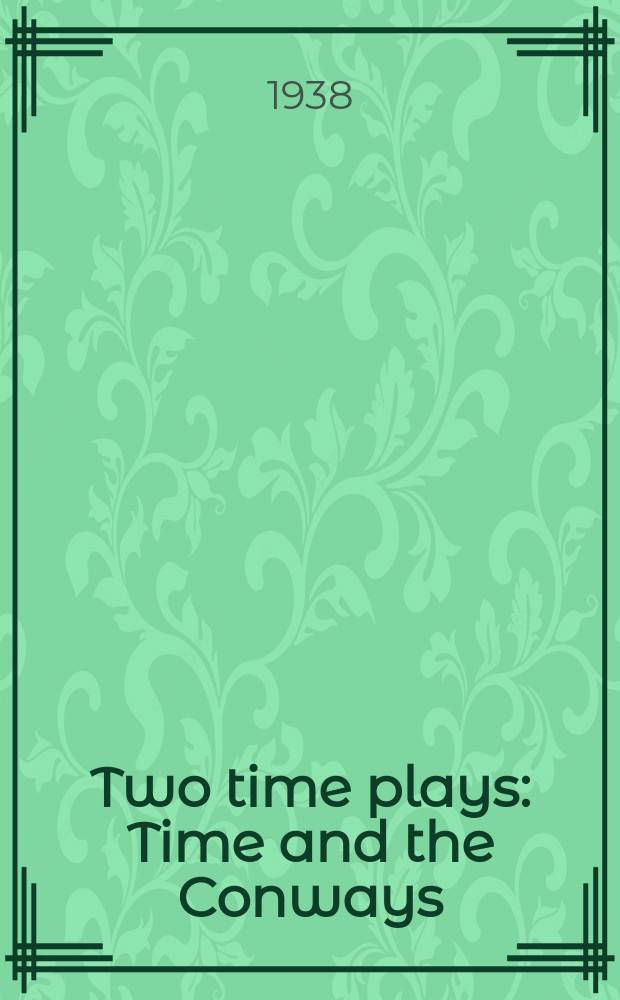 Two time plays : Time and the Conways : I have been here before