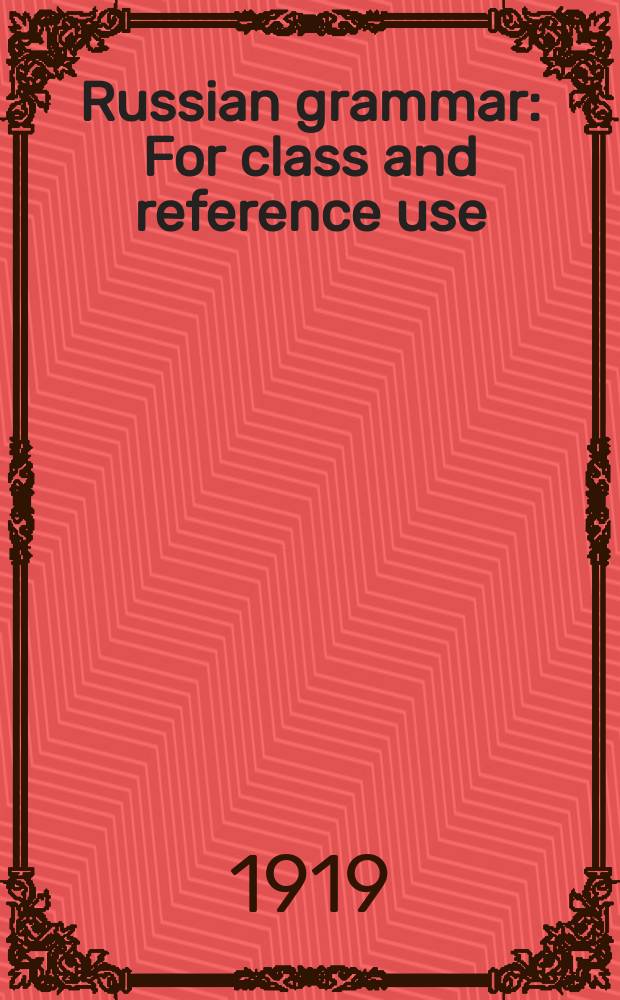 Russian grammar : For class and reference use : A progressive method of learning Russian