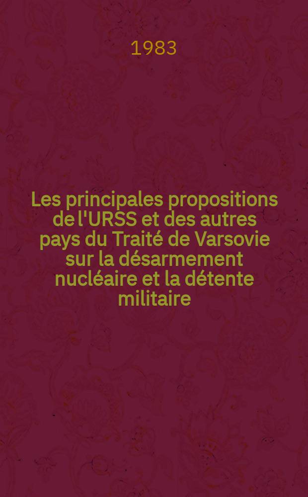 Les principales propositions de l'URSS et des autres pays du Traité de Varsovie sur la désarmement nucléaire et la détente militaire