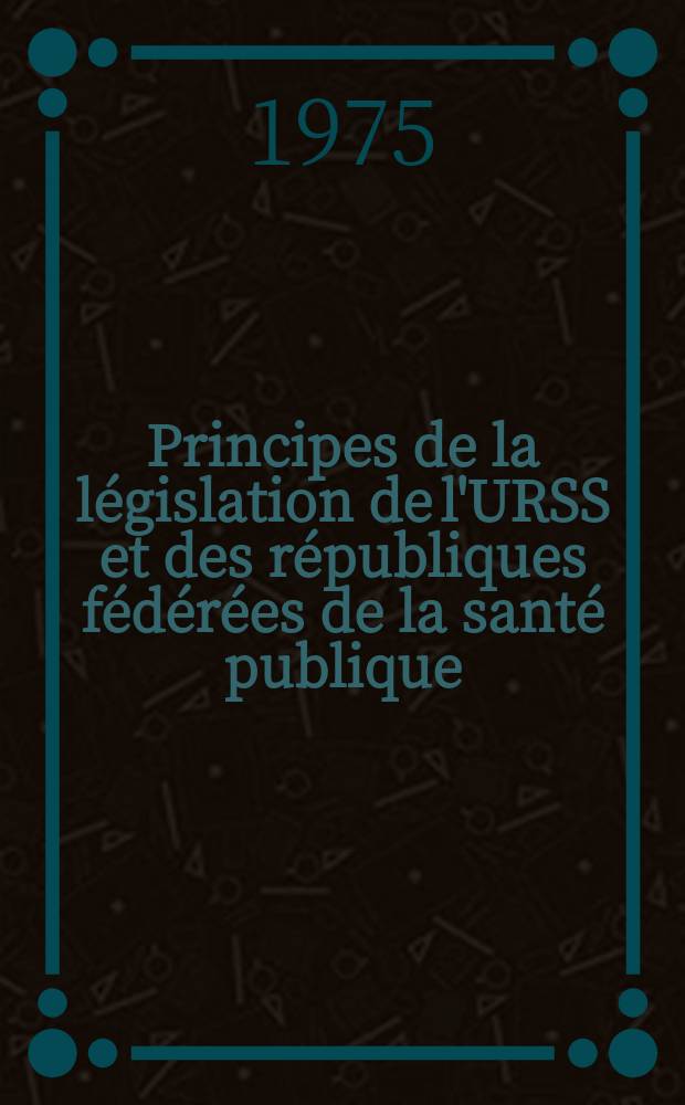Principes de la législation de l'URSS et des républiques fédérées de la santé publique