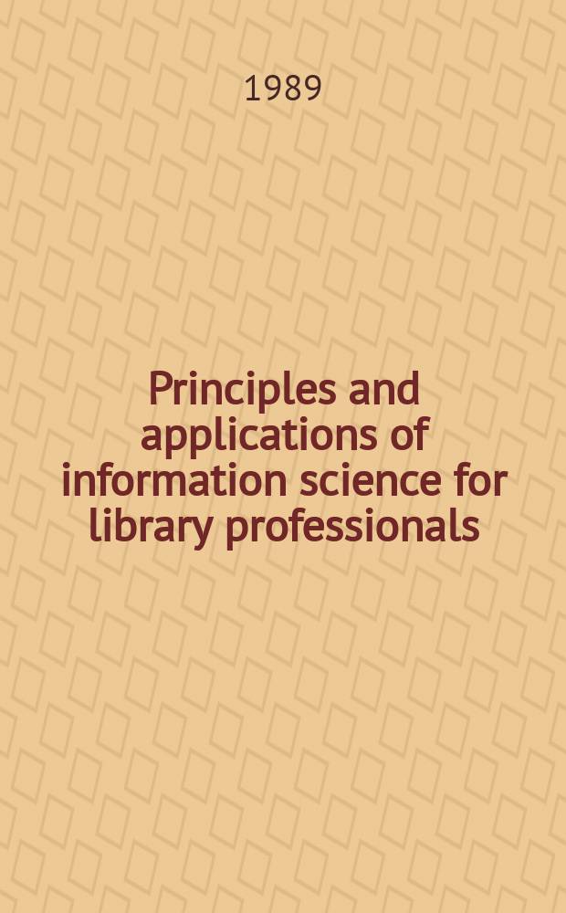 Principles and applications of information science for library professionals