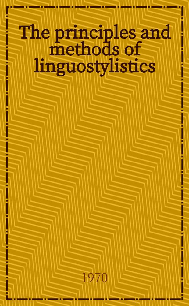 The principles and methods of linguostylistics : A course of lectures