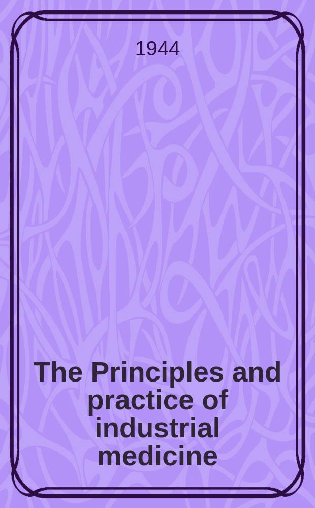 The Principles and practice of industrial medicine