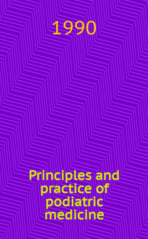 Principles and practice of podiatric medicine