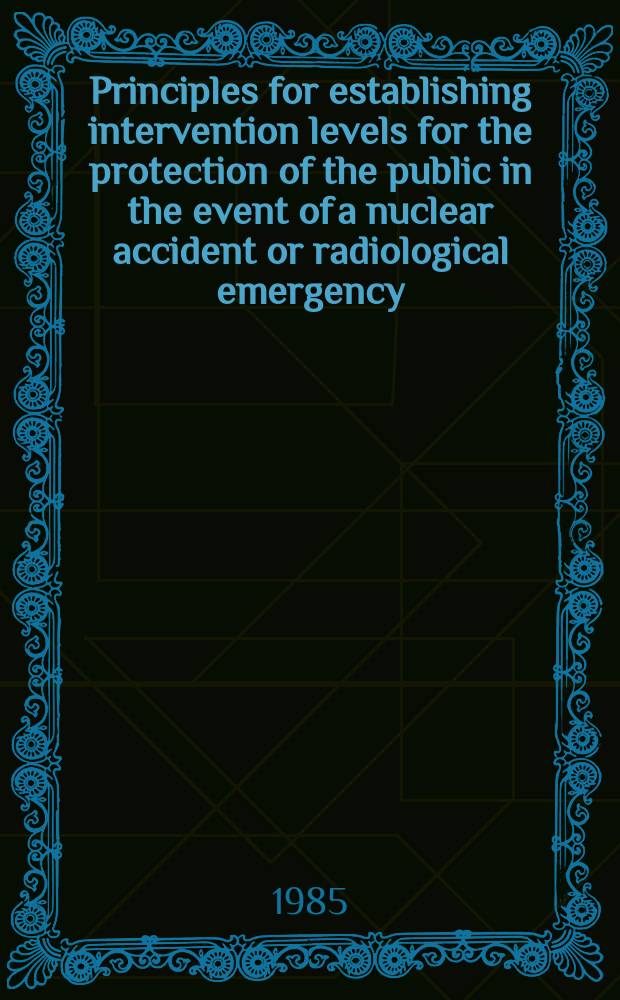 Principles for establishing intervention levels for the protection of the public in the event of a nuclear accident or radiological emergency